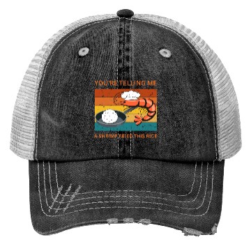 Discover Youre Telling Me A Shrimp Fried This Rice Trucker Hats