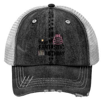 Discover Have a fantastic birthday! Trucker Hats