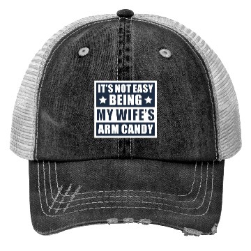 Discover It s Not Easy Being My Wife s Arm Candy Trucker Hats