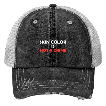 Discover Skin Color Is Not A Crime Trucker Hats