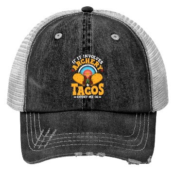 Discover If It Involves Archery & Tacos Count Me In Archer Trucker Hats