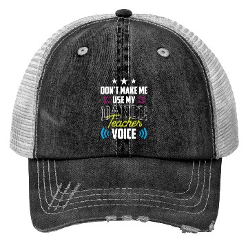 Discover Don't Make Me Use My Dance Teacher Voice Dancing Trucker Hats