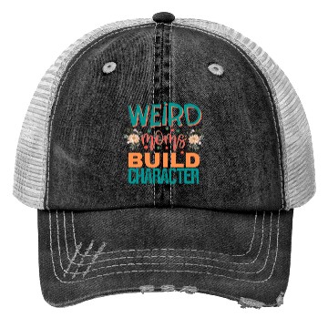 Discover Weird moms build character. Trucker Hats