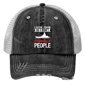 Discover I Kayak Fishing So I Don t Strangle People Trucker Hats