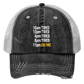 Discover Tired all day but at night on fire Trucker Hats