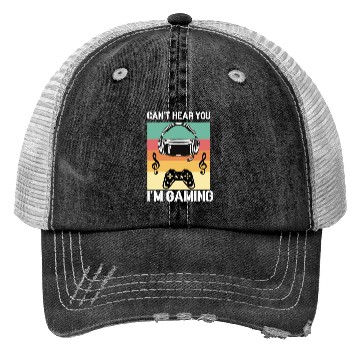 Discover Don't Hear You I'M Gaming. Trucker Hats