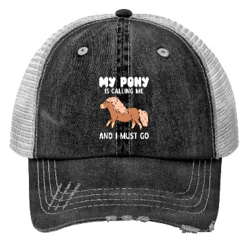 Discover My Pony Is Calling Me And I Must Go Trucker Hats
