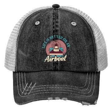 Discover Life Is Better On An Airboat Propeller Swamp Hydro Trucker Hats