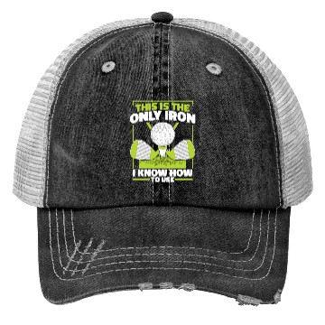 Discover This Is The Only Iron I Know How To use Golfer Trucker Hats