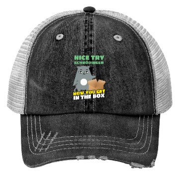 Discover Nice Try Schroedinger Schoedingers Cat Trucker Hats