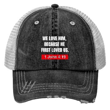 Discover Bible Verse Apparel- He First Loved Us Trucker Hats