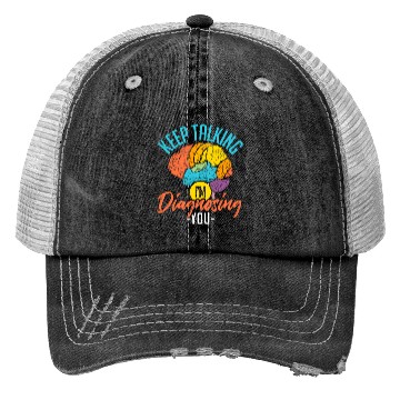 Discover Keep Talking Im Diagnosing You Psychology Trucker Hats