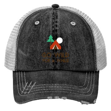 Discover Go Wild For A While Camping Trucker Hats