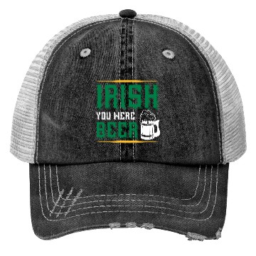 Discover Irish You Were Beer Trucker Hats
