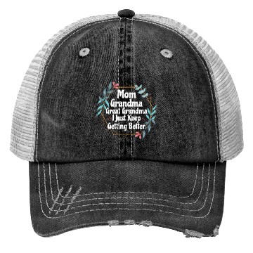 Discover Mom Grandma Great Grandma I Just Keep Getting Trucker Hats