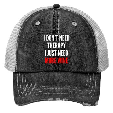 Discover I Don t Need Therapy I Just Need More Wine Funny Trucker Hats