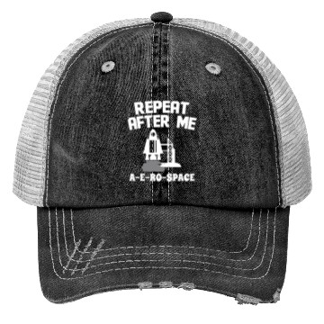 Discover Aerospace engineer repeat after me a-e-ro-space Trucker Hats
