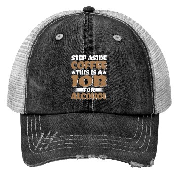 Discover Step Aside Coffee, This Is A Job For Alcohol Trucker Hats