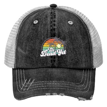 Discover I'M Not Dead Yet Trucker Hats