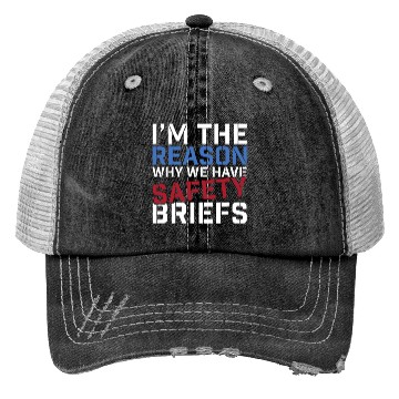 Discover I'm The Reason Why We Have Safety Briefs Trucker Hats