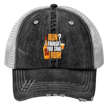 Discover Run I Thought You Said Rum Trucker Hats
