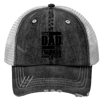 Discover I AM A DAD AND A ENGINEER NOTHING SCARES ME Trucker Hats