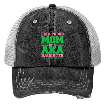 Discover I m a Proud Mom of a AKA Daughter Yes She Brought Trucker Hats
