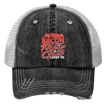 Discover Bacon is Proof That God Loves Us - Bacon Trucker Hats