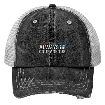 Discover Worry less always be courageous motivation quote Trucker Hats