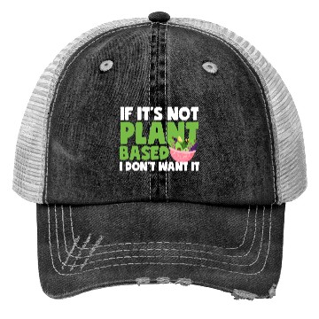Discover If It s Not Plant Based Trucker Hats