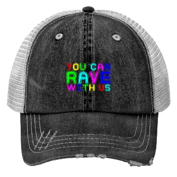 Discover You Can Rave With Us Trucker Hats