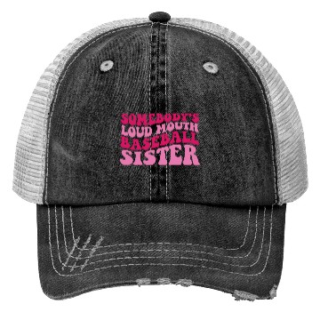 Discover Somebody'S Loud Mouth Baseball Sister Trucker Hats