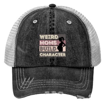 Discover Weird Moms Build Character Trucker Hats
