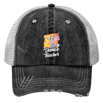 Discover Dance Teacher Class Dancer Dancing Teach Trucker Hats