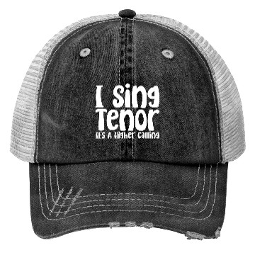 Discover I Sing Tenor, It's A Higher Calling Trucker Hats