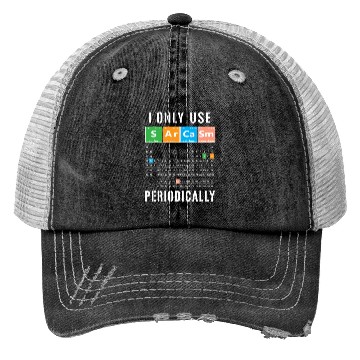 Discover Sarcasm Periodic Table I Only Use Sarcasm Periodic Trucker Hats