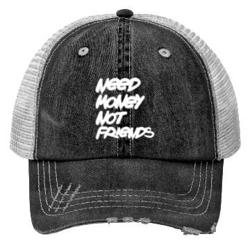 Discover Need Money Not Friends Trucker Hats