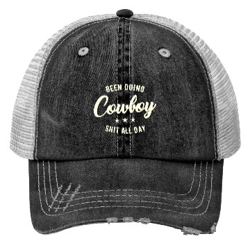 Discover Been Doing Cowboy Shit All Day Trucker Hats