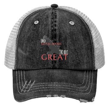 Discover Do Not Be Afraid To Be Great Trucker Hats