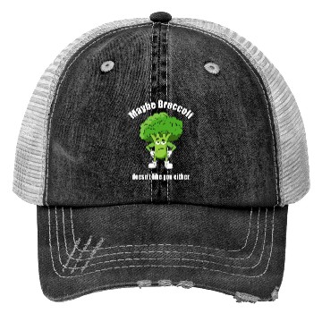 Discover Maybe Broccoli Doesn t Like You Either Trucker Hats