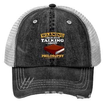 Discover Warning I Might Start Talking About Philosophy Trucker Hats