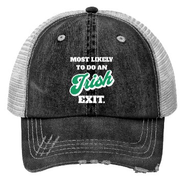 Discover St Patricks Day Most Likely To Do An Irish Exit Trucker Hats