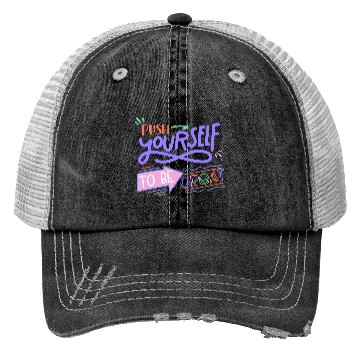 Discover Push Yourself To Be Great Trucker Hats