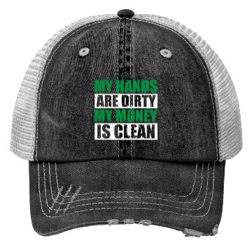 Discover My Hands Are Dirty My Money Is Clean Trucker Hats