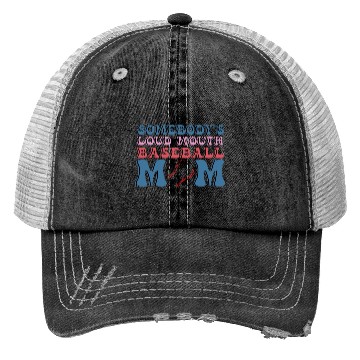 Discover Somebody s Loud Mouth Baseball Mom Trucker Hats