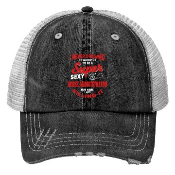 Discover Funny Nurse Administrator Saying Nursing Trucker Hats