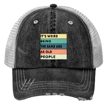 Discover Retro It's Weird Being The Same Age As Old People Trucker Hats