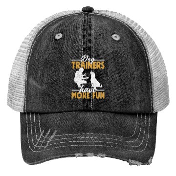 Discover Dog Trainers Have More Fun Job Saying Training Trucker Hats
