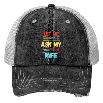 Discover Let Me Ask My Wife Trucker Hats