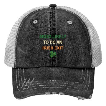 Discover Most Likely To Do An Irish Exit Funny St Patricks Trucker Hats